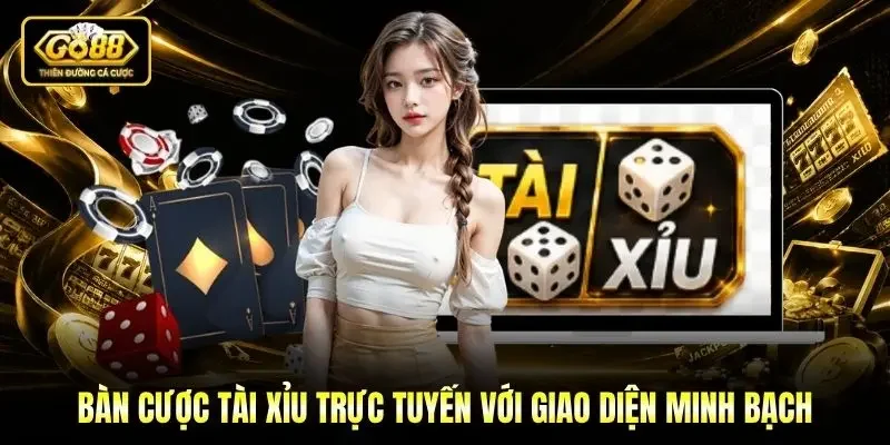 Bàn cược tài xỉu trực tuyến với giao diện minh bạch
