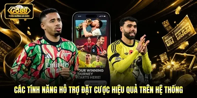 Các tính năng hỗ trợ đặt cược hiệu quả trên hệ thống