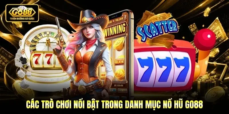 Các trò chơi nổi bật trong danh mục Nổ hũ Go88