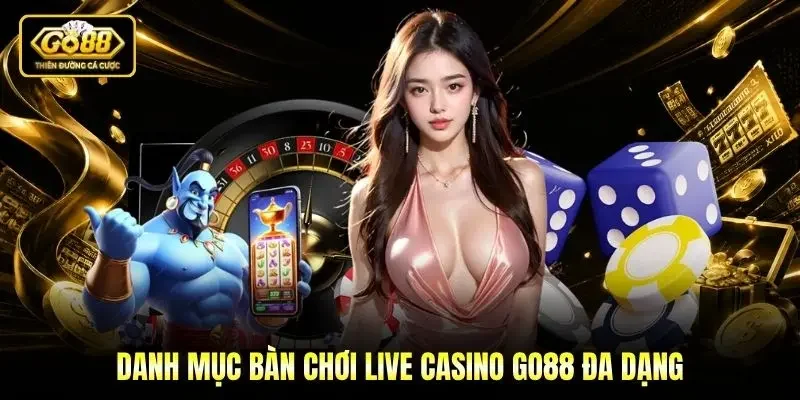 Danh mục bàn chơi Live casino Go88 đa dạng Danh mục bàn chơi Live casino Go88 đa dạng