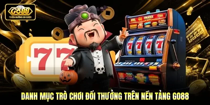 Danh mục trò chơi đổi thưởng trên nền tảng Go88 Danh mục trò chơi đổi thưởng trên nền tảng Go88