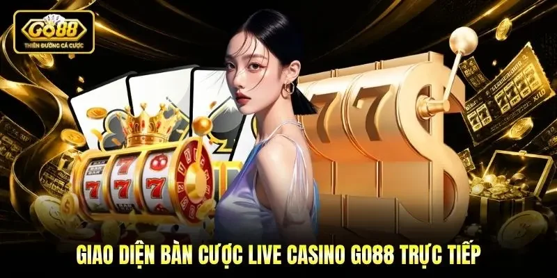 Giao diện bàn cược Live casino Go88 trực tiếp Giao diện bàn cược Live casino Go88 trực tiếp