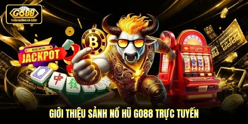 Giới thiệu sảnh Nổ hũ Go88 trực tuyến
