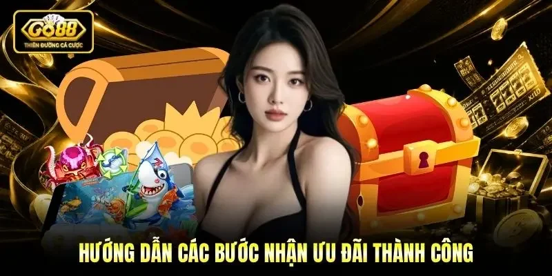 Hướng dẫn các bước nhận ưu đãi thành công