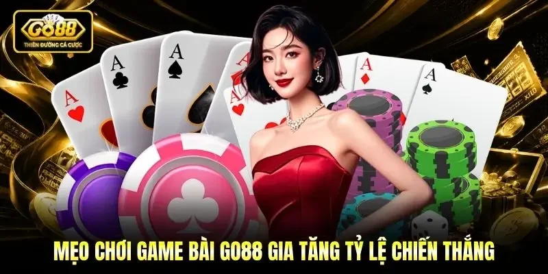 Mẹo chơi Game bài Go88 gia tăng tỷ lệ chiến thắng
