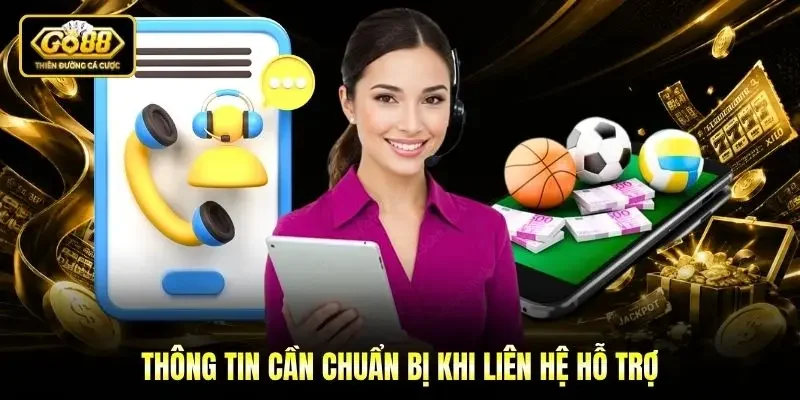 Thông tin cần chuẩn bị khi liên hệ hỗ trợ
