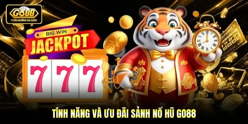 Tính năng và ưu đãi sảnh Nổ hũ Go88
